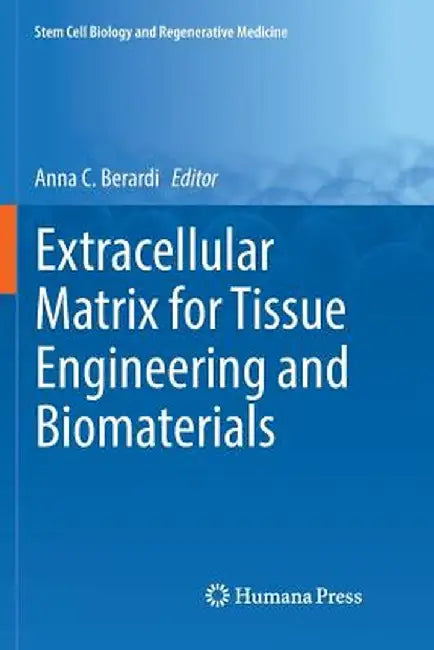 Extracellular Matrix for Tissue Engineering and Biomaterials by Anna C. Berardi