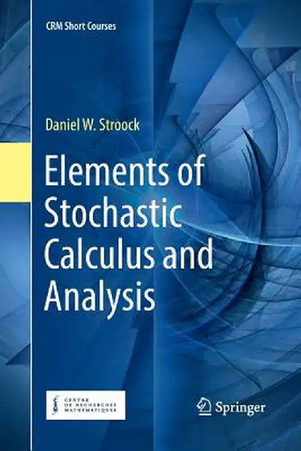 Elements of Stochastic Calculus and Analysis by Daniel W. Stroock