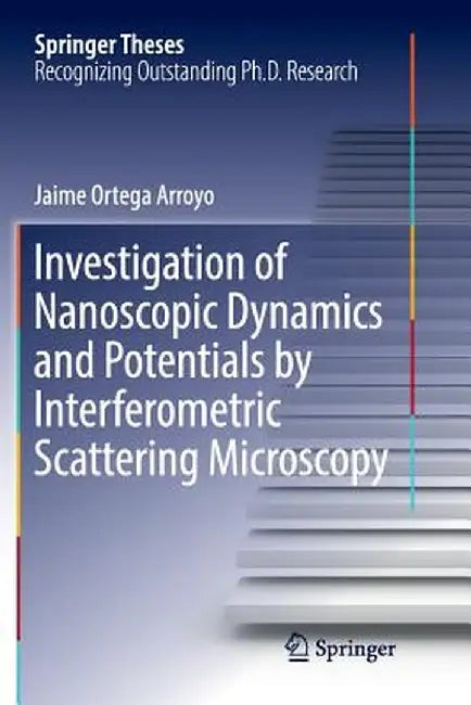 Investigation of Nanoscopic Dynamics and Potentials by Interferometric Scattering Microscopy by Jaime Ortega Arroyo