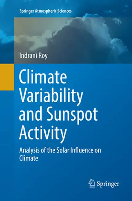 Climate Variability and Sunspot Activity: Analysis of the Solar Influence on Climate by Indrani Roy