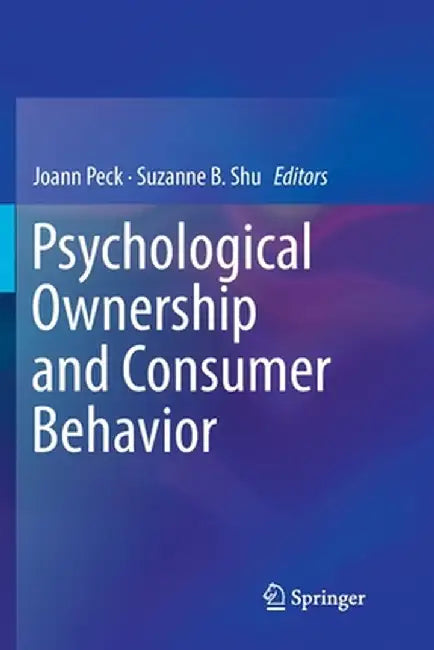 Psychological Ownership and Consumer Behavior by Joann Peck