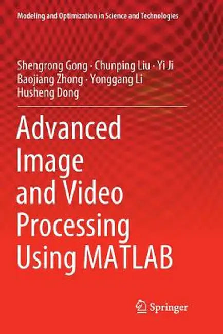 Advanced Image and Video Processing Using MATLAB by Shengrong Gong