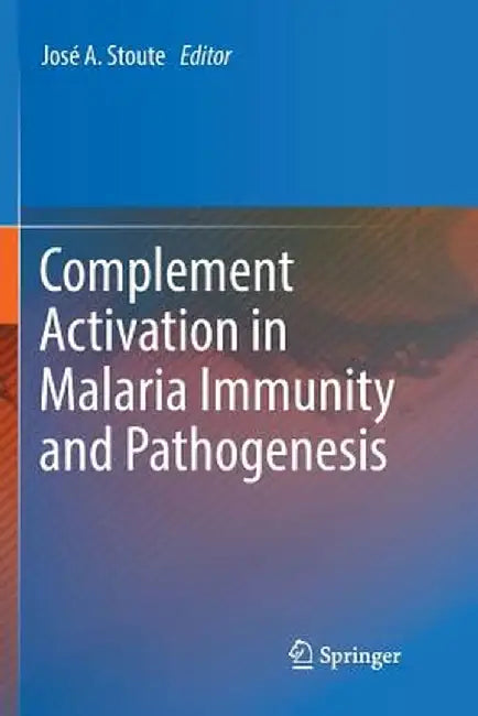Complement Activation in Malaria Immunity and Pathogenesis by José A. Stoute