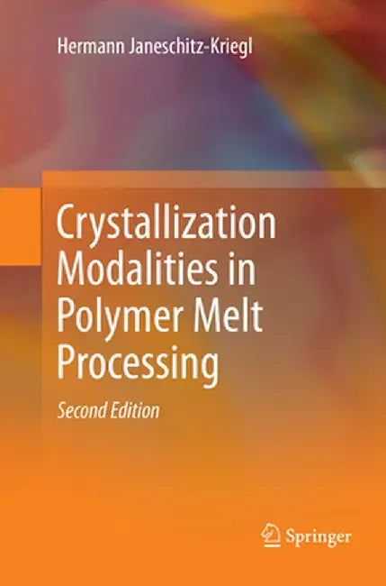 Crystallization Modalities in Polymer Melt Processing by Hermann Janeschitz-Kriegl