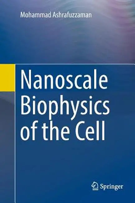 Nanoscale Biophysics of the Cell by Mohammad Ashrafuzzaman