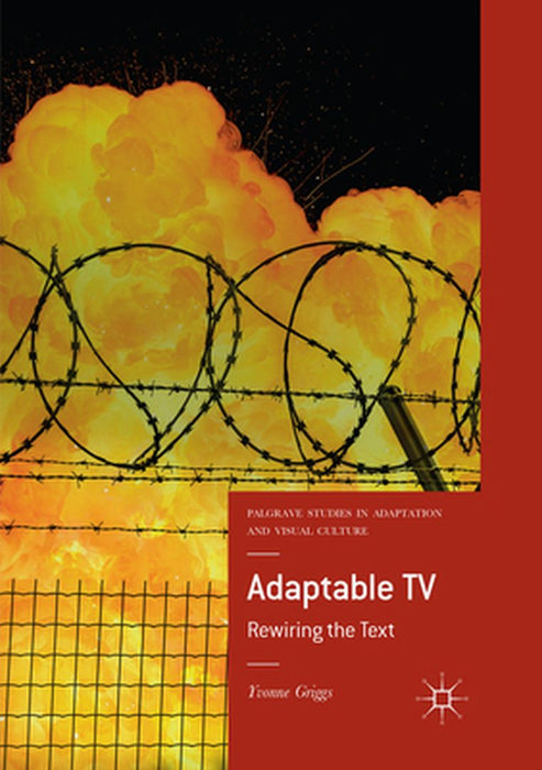 Adaptable TV: Rewiring the Text by Yvonne Griggs