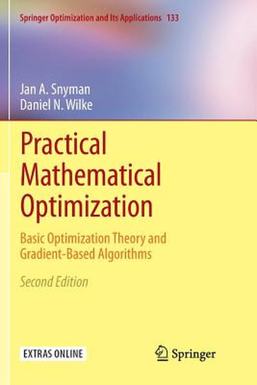 Practical Mathematical Optimization Basic Optimization Theory and Gradient-Based Algorithms by Snyman