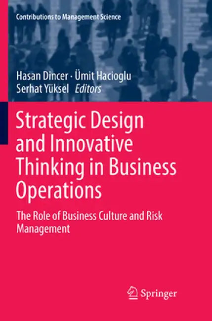 Strategic Design and Innovative Thinking in Business Operations: The Role of Business Culture and Risk Management by Hasan Dincer