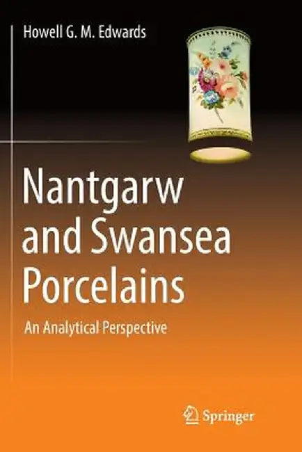 Nantgarw and Swansea Porcelains: An Analytical Perspective by Howell G. M. Edwards