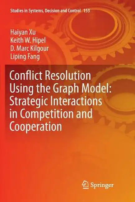 Conflict Resolution Using the Graph Model: Strategic Interactions in Competition and Cooperation by Haiyan Xu