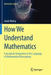 How We Understand Mathematics: Conceptual Integration in the Language of Mathematical Description by Jacek Woźny
