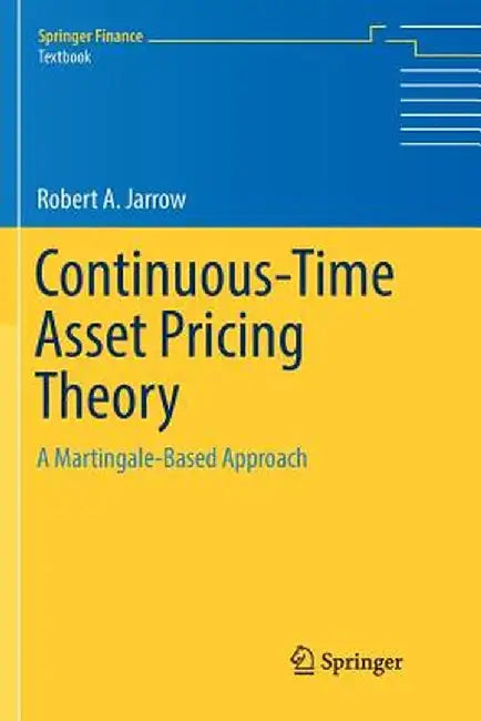 Continuous-Time Asset Pricing Theory A Martingale-Based Approach by Jarrow