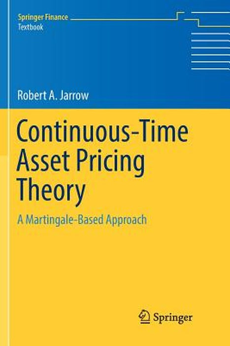 Continuous-Time Asset Pricing Theory A Martingale-Based Approach by Jarrow