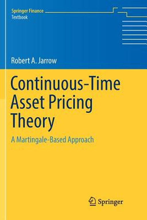 Continuous-Time Asset Pricing Theory A Martingale-Based Approach by Jarrow
