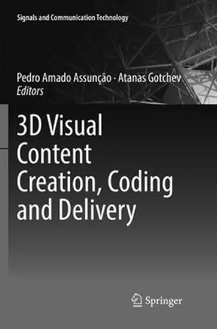 3D Visual Content Creation, Coding and Delivery by Pedro Amado Assunção
