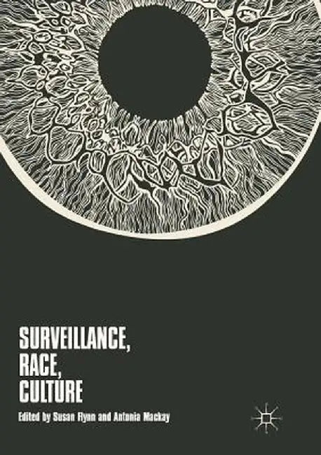 Surveillance, Race, Culture by Susan Flynn