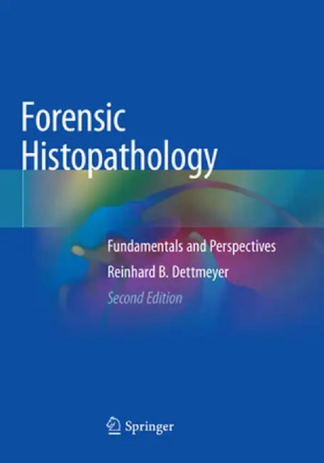 Forensic Histopathology: Fundamentals and Perspectives by Reinhard B. Dettmeyer