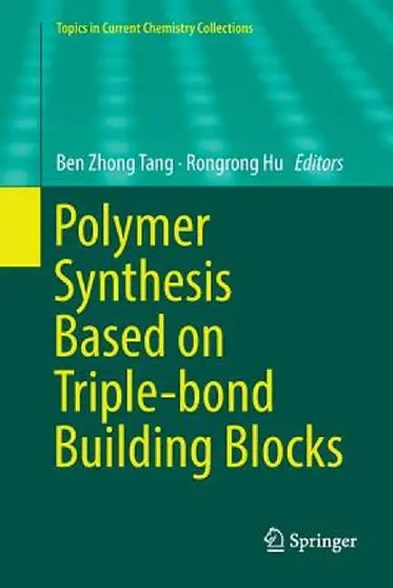 Polymer Synthesis Based on Triple-Bond Building Blocks by Ben Zhong Tang