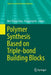 Polymer Synthesis Based on Triple-Bond Building Blocks by Ben Zhong Tang