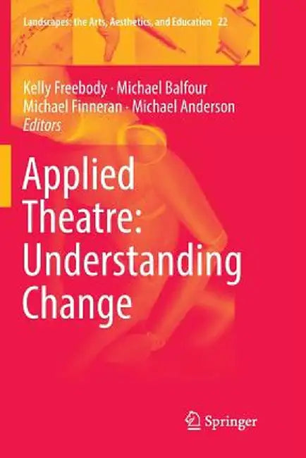 Applied Theatre: Understanding Change by Kelly Freebody