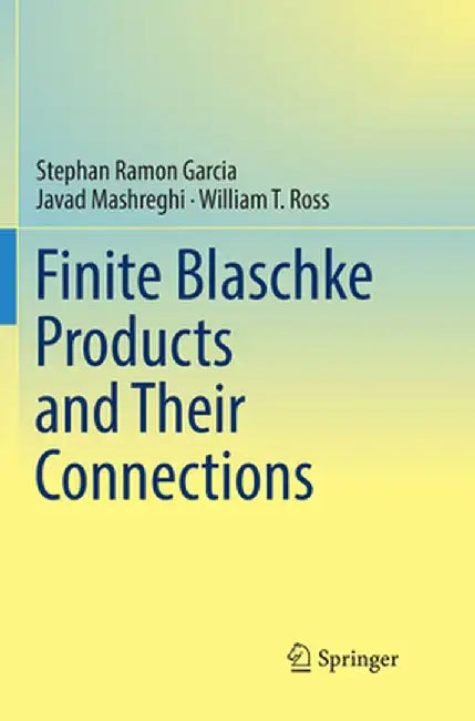 Finite Blaschke Products and Their Connections by Stephan Ramon Garcia