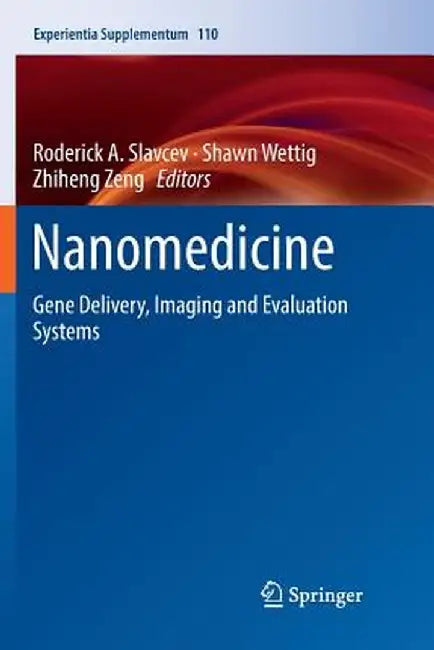 Nanomedicine: Gene Delivery, Imaging and Evaluation Systems by Roderick A. Slavcev