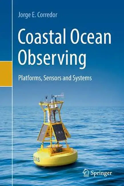 Coastal Ocean Observing: Platforms, Sensors and Systems by Jorge E. Corredor