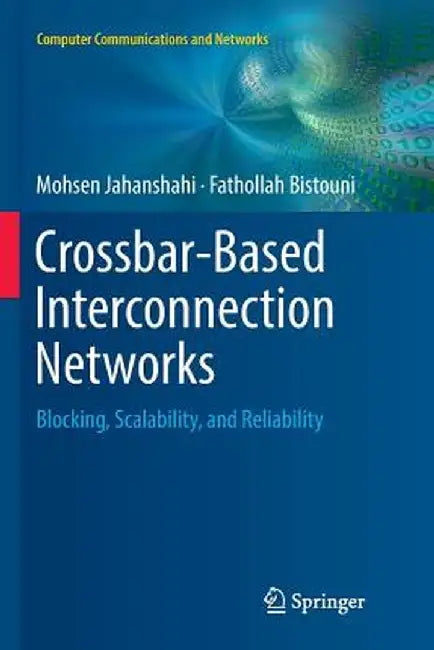 Crossbar-Based Interconnection Networks: Blocking, Scalability, and Reliability by Mohsen Jahanshahi