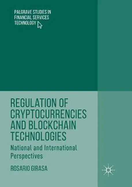 Regulation of Cryptocurrencies and Blockchain Technologies: National and International Perspectives by Rosario Girasa