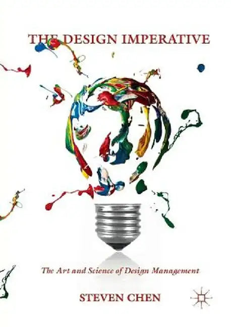 The Design Imperative: The Art and Science of Design Management by Steven Chen