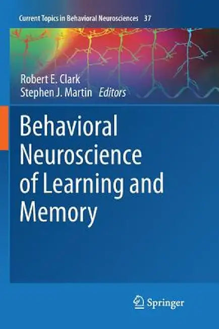 Behavioral Neuroscience of Learning and Memory by Robert E. Clark