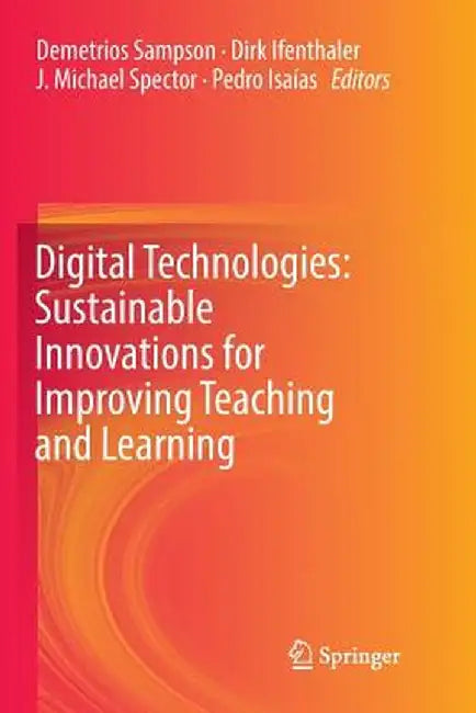 Digital Technologies: Sustainable Innovations for Improving Teaching and Learning by Demetrios Sampson