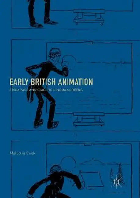Early British Animation: From Page and Stage to Cinema Screens by Malcolm Cook