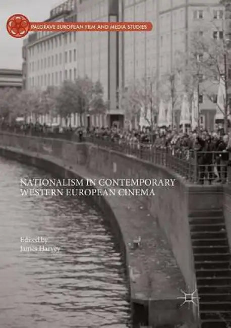 Nationalism in Contemporary Western European Cinema by James Harvey