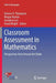 Classroom Assessment in Mathematics: Perspectives from Around the Globe by Denisse R. Thompson