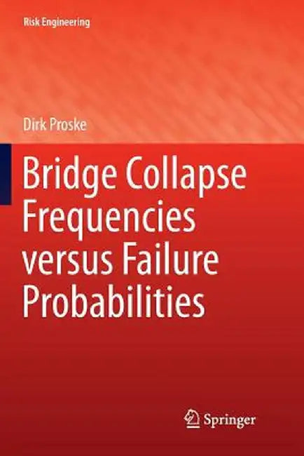 Bridge Collapse Frequencies Versus Failure Probabilities by Dirk Proske