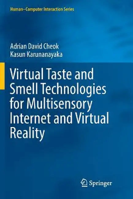 Virtual Taste and Smell Technologies for Multisensory Internet and Virtual Reality by Adrian David Cheok