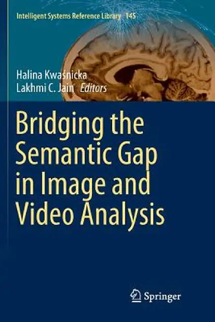 Bridging the Semantic Gap in Image and Video Analysis by Halina Kwaśnicka