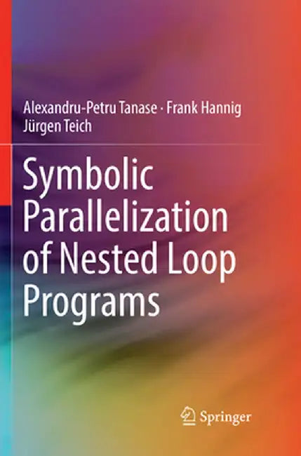 Symbolic Parallelization of Nested Loop Programs by Alexandru-Petru Tanase