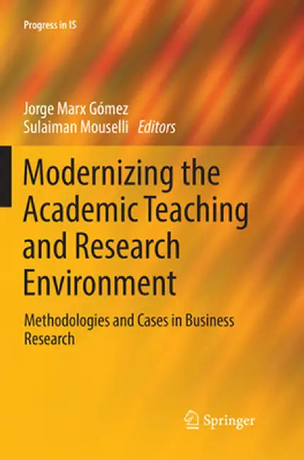 Modernizing the Academic Teaching and Research Environment: Methodologies and Cases in Business Research by Jorge Marx Gómez