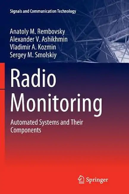 Radio Monitoring: Automated Systems and Their Components by Anatoly M. Rembovsky