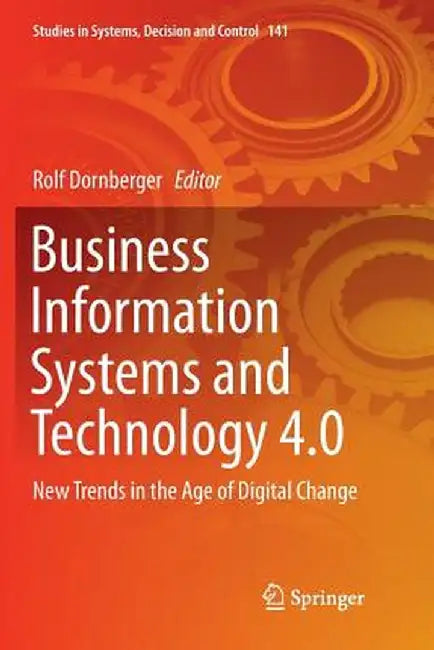 Business Information Systems and Technology 4.0: New Trends in the Age of Digital Change by Rolf Dornberger