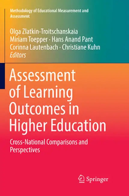 Assessment of Learning Outcomes in Higher Education: Cross-National Comparisons and Perspectives by Olga Zlatkin-Troitschanskaia