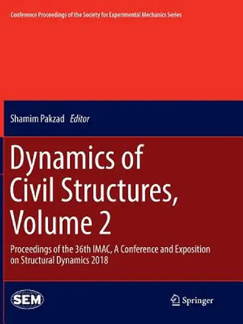 Dynamics of Civil Structures, Volume 2: Proceedings of the 36th Imac, a Conference and Exposition on Structural Dynamics 2018 by Shamim Pakzad