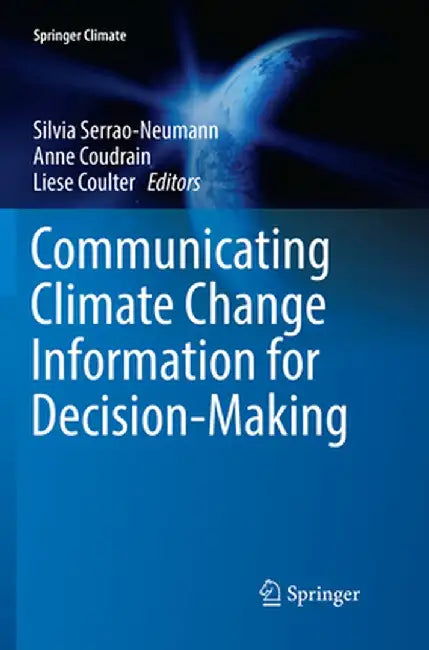Communicating Climate Change Information for Decision-Making by Silvia Serrao-Neumann