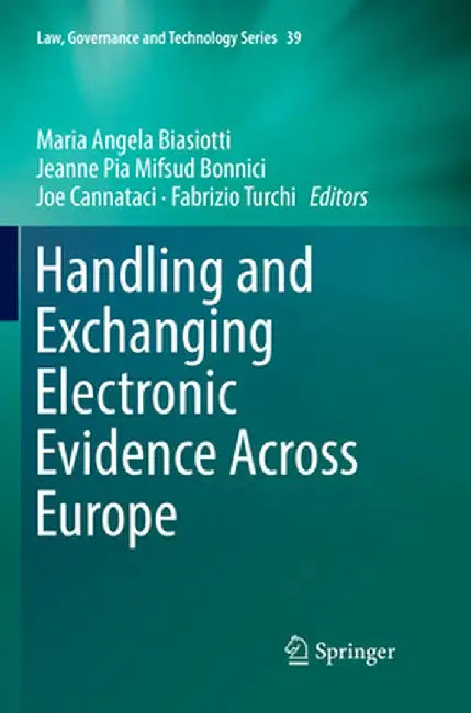 Handling and Exchanging Electronic Evidence Across Europe by Maria Angela Biasiotti