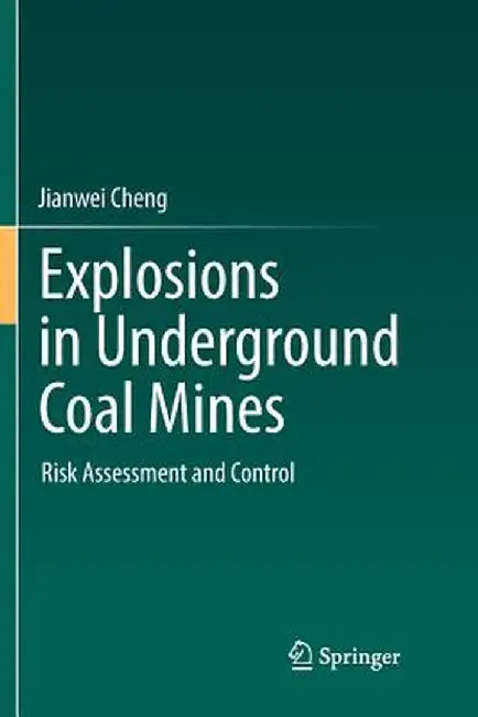 Explosions in Underground Coal Mines: Risk Assessment and Control by Jianwei Cheng