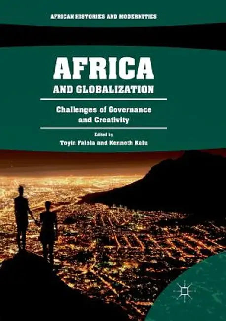 Africa and Globalization: Challenges of Governance and Creativity by Toyin Falola