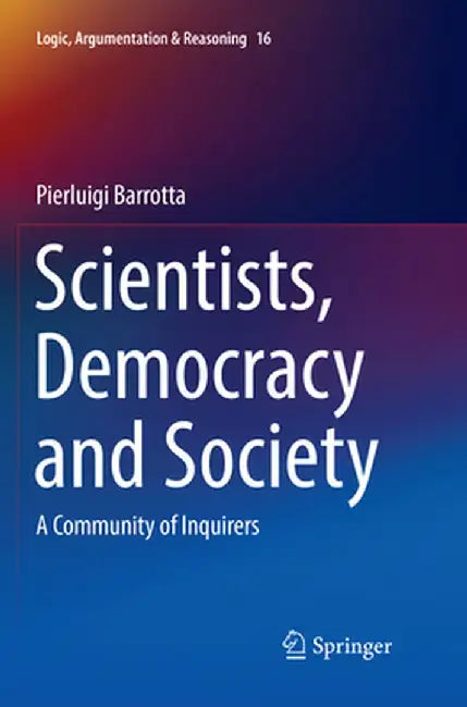 Scientists, Democracy and Society: A Community of Inquirers by Pierluigi Barrotta