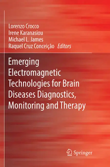 Emerging Electromagnetic Technologies for Brain Diseases Diagnostics, Monitoring and Therapy by Lorenzo Crocco